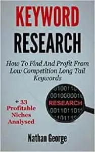 Keyword Research: How To Find And Profit From Low Competition Long Tail Keywords + 33 Profitable Niches Analysed