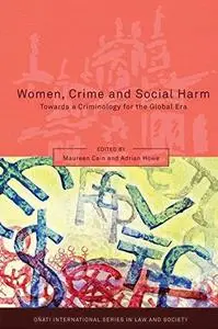 Women, Crime and Social Harm: Towards a Criminology for the Global Age (Series Published for the Onati Institute for the Sociol