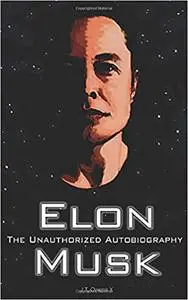 Elon Musk: The Unauthorized Autobiography