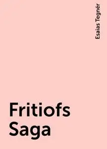 «Fritiofs Saga» by Esaias Tegnér