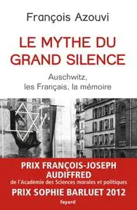 François Azouvi, "Le mythe du grand silence : Auschwitz, les Français, la mémoire"