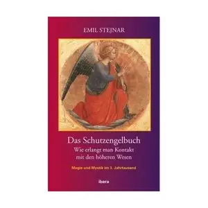Das Schutzengelbuch: Wie erlangt man Kontakt mit den höheren Wesen - Emil Stejnar