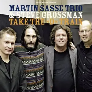 Martin Sasse Trio & Steve Grossman - Take The 'D' Train (2015)