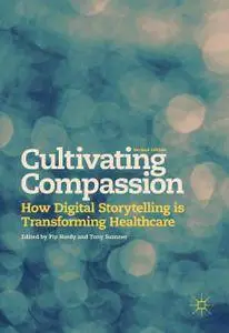 Cultivating Compassion: How Digital Storytelling is Transforming Healthcare, Second Edition