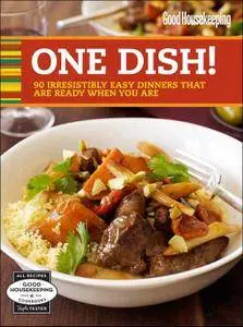 Good Housekeeping One Dish: 90 Irresistibly Easy Dinners That Are Ready When You Are