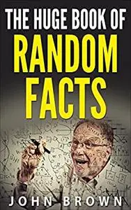 The Huge Book of Random Facts