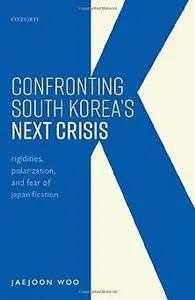 Confronting South Korea's Next Crisis: Rigidities, Polarization, and Fear of Japanification