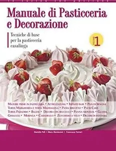 Manuale di pasticceria e decorazione - vol.1 (In cucina con passione)