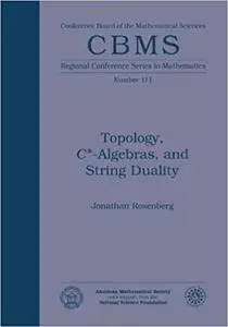 Topology, C*-algebras, and String Duality