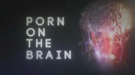 Channel 4 - Porn on the Brain (2013)