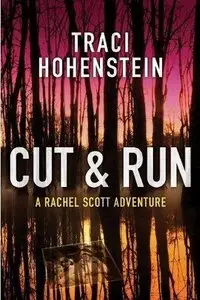 Cut & Run (A Rachel Scott Adventure Book 3) by Traci Hohenstein
