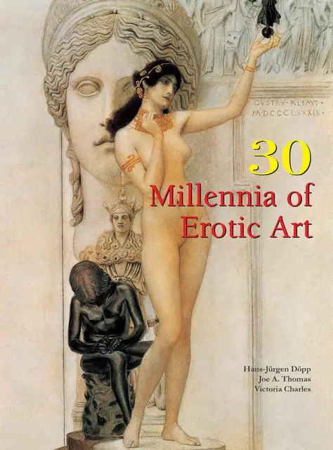 «30 Millennia of Erotic Art» by Carl Klaus, Hans-Jürgen Döpp, Joe Thomas, Victoria Charles
