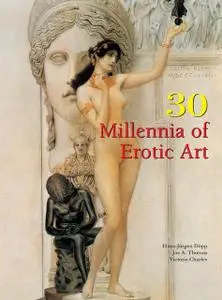 «30 Millennia of Erotic Art» by Carl Klaus, Hans-Jürgen Döpp, Joe Thomas, Victoria Charles