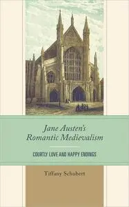 Jane Austen's Romantic Medievalism: Courtly Love and Happy Endings