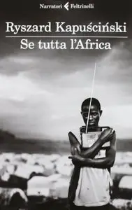 Ryszard Kapuscinski - Se tutta l'Africa