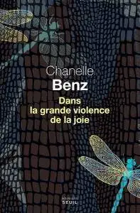 Chanelle Benz, "Dans la grande violence de la joie"