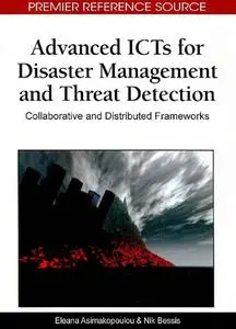 Advanced ICTs for Disaster Management and Threat Detection: Collaborative and Distributed Frameworks