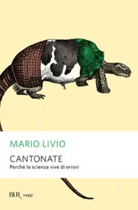 Mario Livio - Cantonate. Perchè La Scienza Vive Di Errori