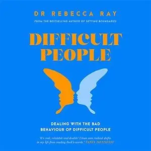 Difficult People: Dealing with the Bad Behavior of Difficult People [Audiobook]