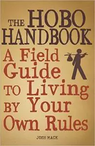 The Hobo Handbook: A Field Guide to Living by Your Own Rules [Repost]