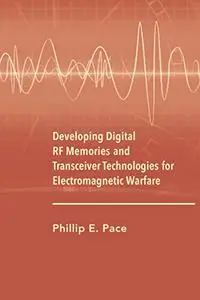 Developing Digital RF Memories and Transceiver Technologies for Electromagnetic Warfare