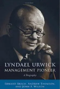 Lyndall Urwick, Management Pioneer: A Biography (Repost)