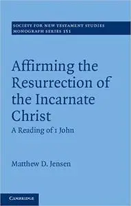 Affirming the Resurrection of the Incarnate Christ: A Reading of 1 John