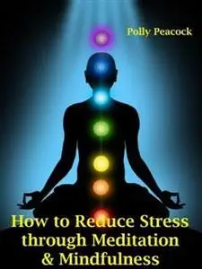 «How to Reduce Stress, Pain, and Even Help with Depression Through Learning Mindfulness» by Self Help eBooks