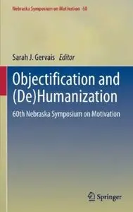 Objectification and (De)Humanization: 60th Nebraska Symposium on Motivation [Repost]