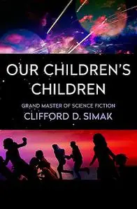 «Our Children's Children» by Clifford Simak