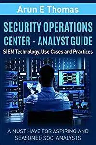 Security Operations Center - Analyst Guide: SIEM Technology, Use Cases and Practices