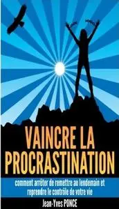 Jean-Yves Ponce, "Vaincre la procrastination: Comment arrêter de remettre au lendemain et reprendre le contrôle de votre vie"
