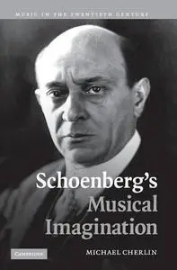 Schoenberg's Musical Imagination (Music in the Twentieth Century)