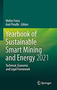 Yearbook of Sustainable Smart Mining and Energy 2021: Technical, Economic and Legal Framework