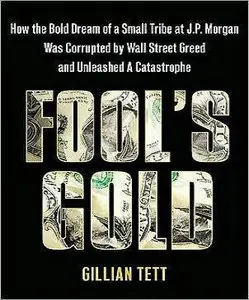 Fool's Gold: How the Bold Dream of a Small Tribe at J.P. Morgan Was Corrupted by Wall Street ... (Audiobook)