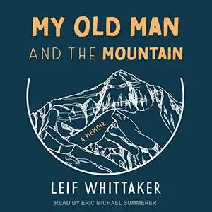My Old Man and the Mountain: A Memoir [Audiobook]