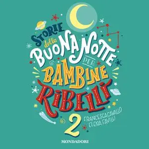 «Storie della buonanotte per bambine ribelli 2» by Francesca Cavallo, Elena Favilli