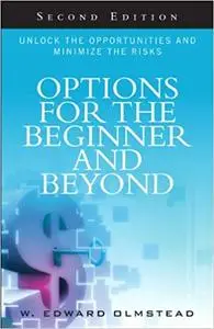 Options for the Beginner and Beyond: Unlock the Opportunities and Minimize the Risks