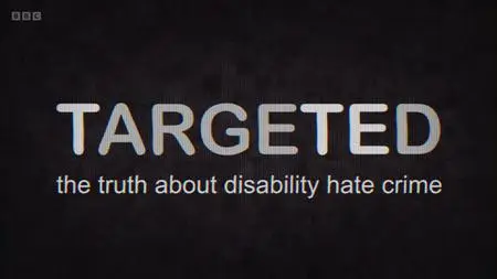 BBC - Targeted: The Truth about Disability Hate Crime (2021)
