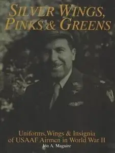 Silver Wings, Pinks and Greens: Uniforms, Wings & Insignia of Usaaf Airmen in World War II