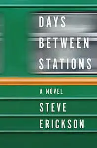 «Days Between Stations» by Steve Erickson