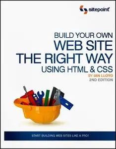 Build Your Own Web Site The Right Way Using HTML & CSS, 2nd Edition by Ian Lloyd [Repost]