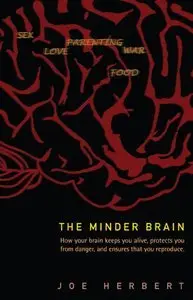The Minder Brain: How Your Brain Keeps You Alive, Protects You from Danger, and Ensures that You Reproduce (repost)