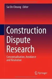 Construction Dispute Research: Conceptualisation, Avoidance and Resolution