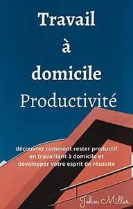 Travail à domicile Productivité