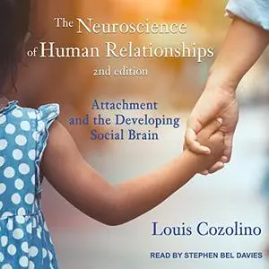 The Neuroscience of Human Relationships (Second Edition): Attachment and the Developing Social Brain [Audiobook]