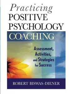 Practicing Positive Psychology Coaching: Assessment, Activities and Strategies for Success (repost)