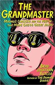 The Grandmaster: Magnus Carlsen and the Match That Made Chess Great Again