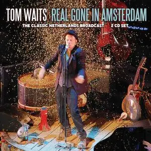 Tom Waits - Real Gone In Amsterdam [Recorded 2004] (2019)