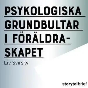 «Psykologiska grundbultar i föräldraskapet» by Liv Svirsky